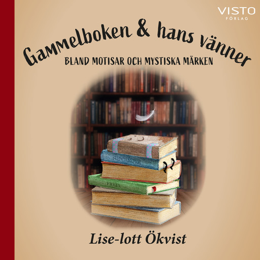 Gammelboken & hans vänner : bland motisar och mystiska märken, Lise-lott Ökvist