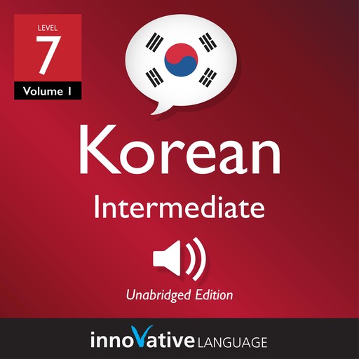 Learn Korean - Level 7: Intermediate Korean, Volume 1, Innovative Language Learning