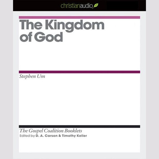 The Kingdom of God, Timothy Keller, D.A. Carson, Stephen Um