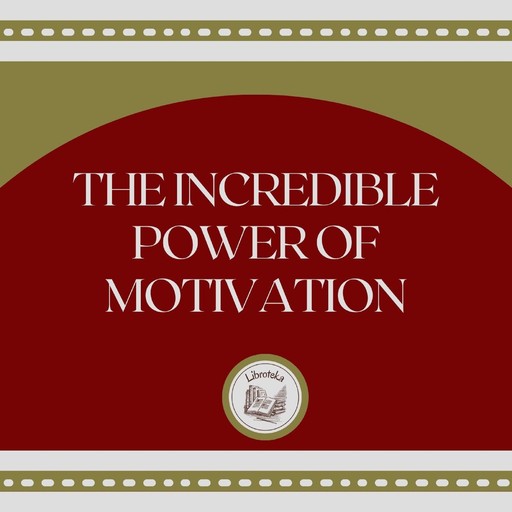 The Incredible Power of Motivation, LIBROTEKA