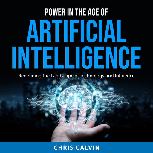 Power in the Age of Artificial Intelligence, Chris Calvin