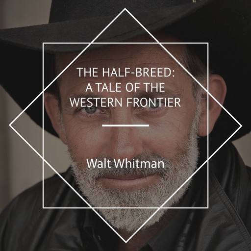 The Half-Breed: A Tale of the Western Frontier, Walt Whitman