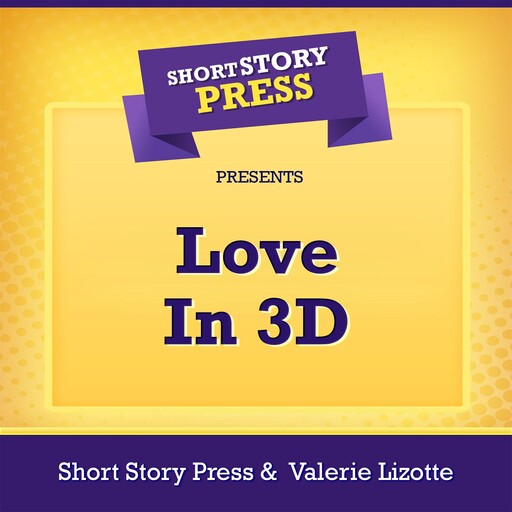 Short Story Press Presents Love In 3D, Short Story Press, Valerie Lizotte