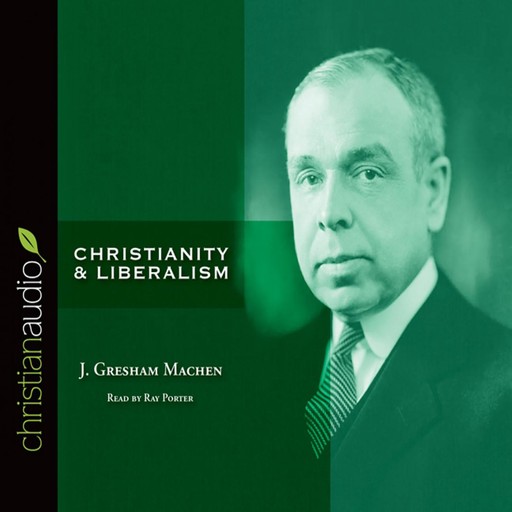 Christianity and Liberalism, J. Gresham Machen