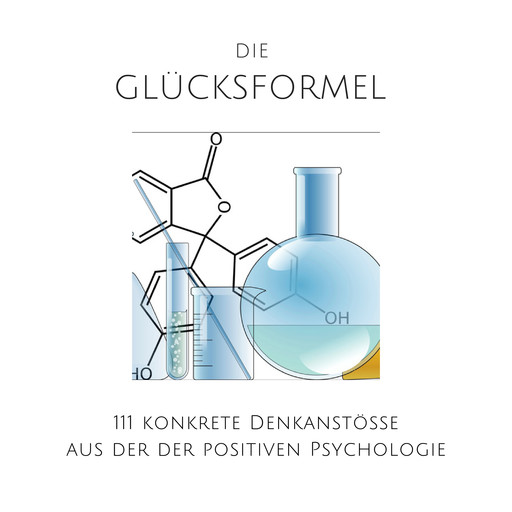 Die Glücksformel: 111 konkrete Denkanstöße aus der positiven Psychologie, Patrick Lynen