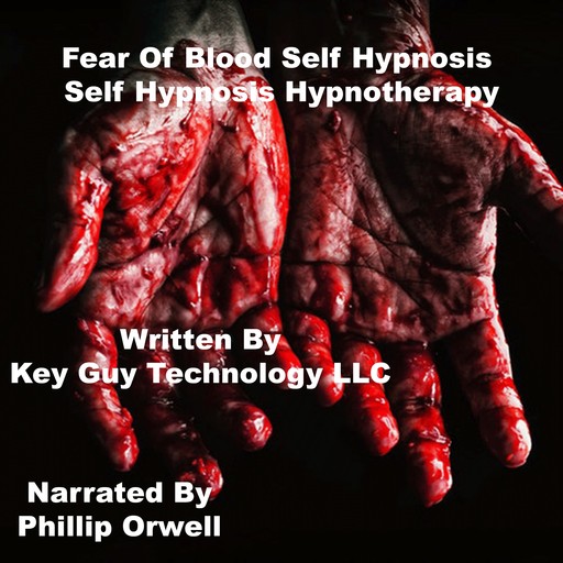 Fear Of Blood Self Hypnosis Hypnotherapy Meditation, Key Guy Technology LLC