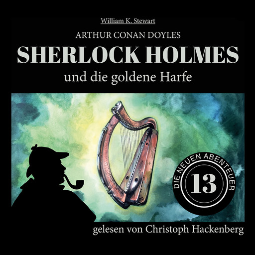Sherlock Holmes und die goldene Harfe - Die neuen Abenteuer, Folge 13 (Ungekürzt), Arthur Conan Doyle, William K. Stewart
