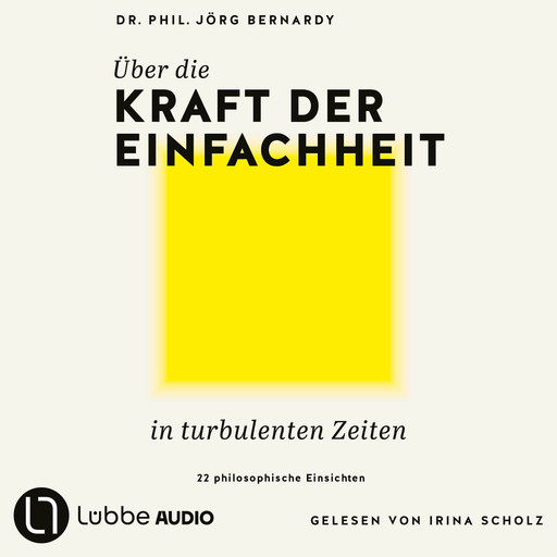 Über die Kraft der Einfachheit in turbulenten Zeiten - 22 philosophische Einsichten (Ungekürzt), Jörg Bernardy