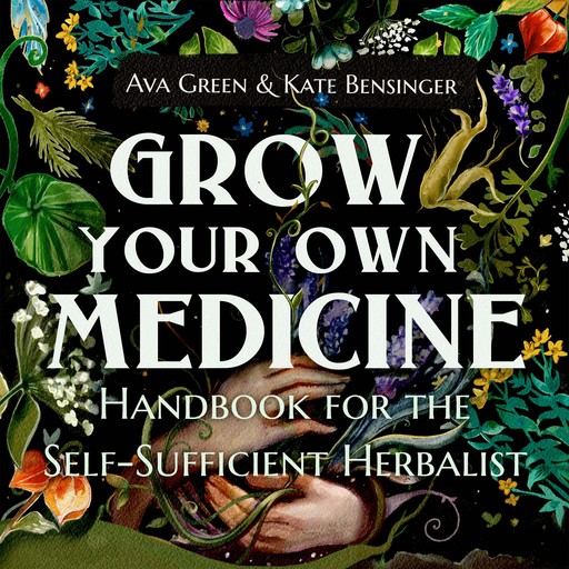 Grow Your Own Medicine, Ava Green, Kate Bensinger