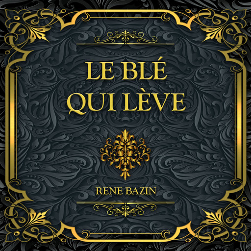 Le blé qui lève, René Bazin