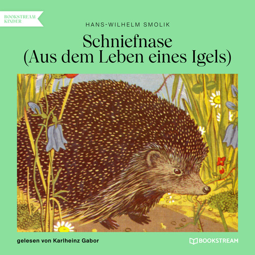 Schniefnase - Aus dem Leben eines Igels (Ungekürzt), Hans-Wilhelm Smolik