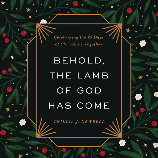 Behold, the Lamb of God Has Come, Trillia J. Newbell