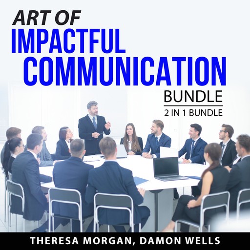 Art of Impactful Communication Bundle, 2 in 1 Bundle, Damon Wells, Theresa Morgan