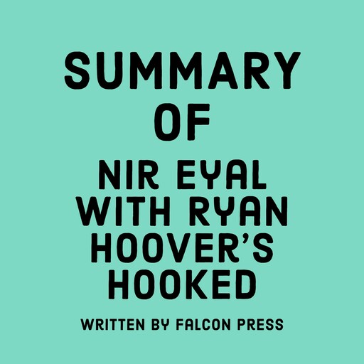 Summary of Nir Eyal with Ryan Hoover's Hooked, Falcon Press