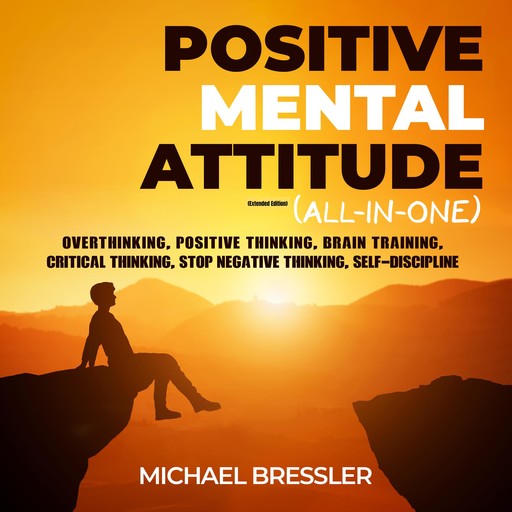 Positive Mental Attitude (All-in-One) (Extended Edition), Michael Bressler