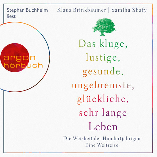 Das kluge, lustige, gesunde, ungebremste, glückliche, sehr lange Leben - Die Weisheit der Hundertjährigen (Ungekürzte Lesung), Klaus Brinkbäumer, Samiha Shafy