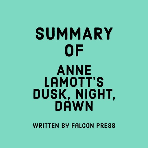 Summary of Anne Lamott's Dusk, Night, Dawn, Falcon Press