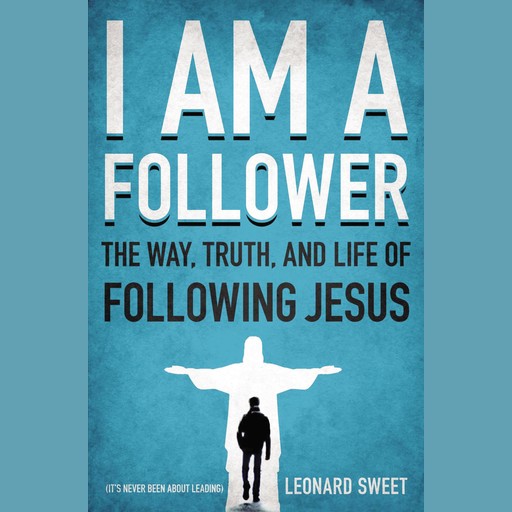 I Am a Follower, Leonard Sweet