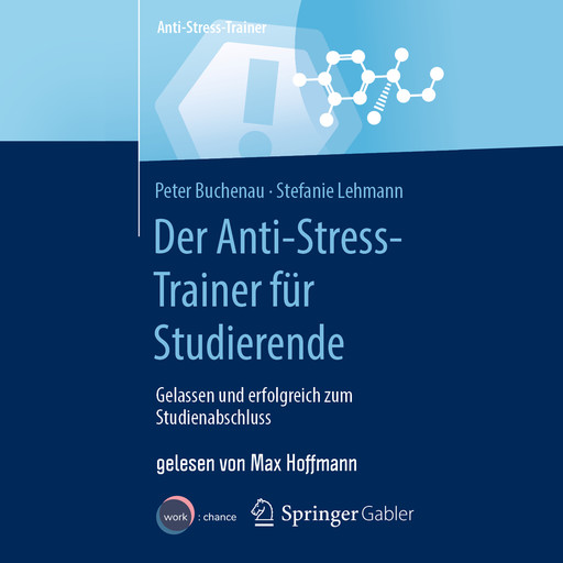 Der Anti-Stress-Trainer für Studierende - Gelassen und erfolgreich zum Studienabschluss (ungekürzt), Peter Buchenau, Stefanie Lehmann