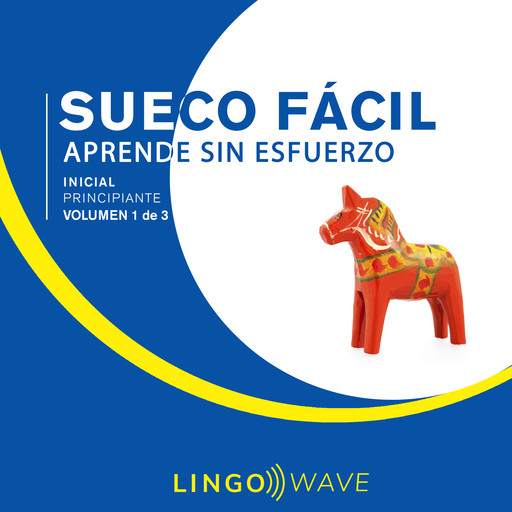 Sueco Fácil - Aprende Sin Esfuerzo - Principiante inicial - Volumen 1 de 3, Lingo Wave