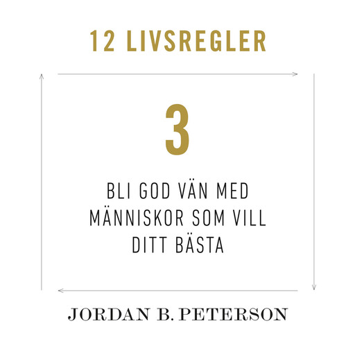 Regel 3: Bli god vän med människor som vill ditt bästa, Jordan B. Peterson