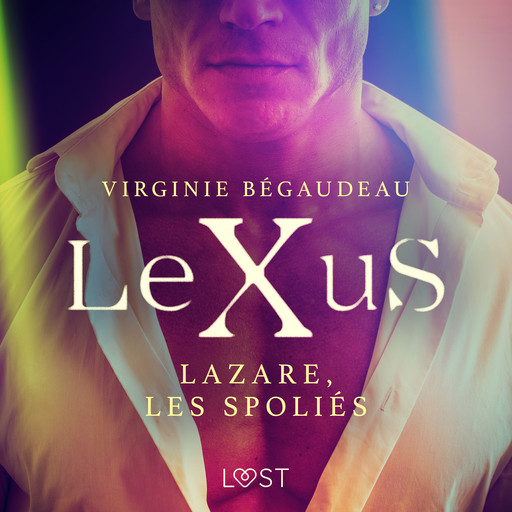 LeXuS : Lazare, les Spoliés – Une dystopie érotique, Virginie Bégaudeau