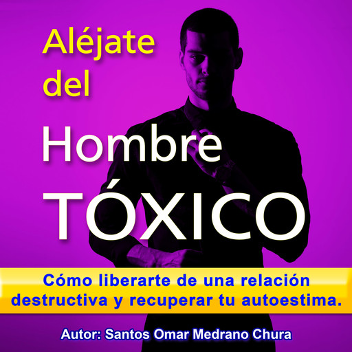 Aléjate del hombre tóxico, Santos Omar Medrano Chura