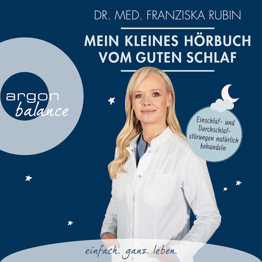 Mein kleines Hörbuch vom guten Schlaf - Einschlaf- und Durchschlafstörungen natürlich behandeln (Ungekürzt), Franziska Rubin