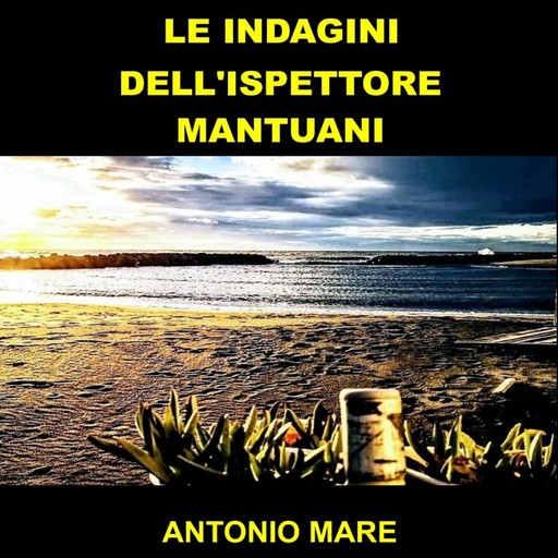Le indagini dell'ispettore Mantuani, Antonio Mare