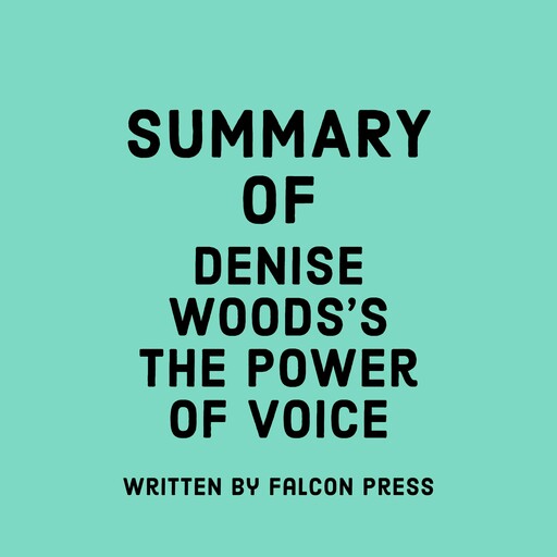 Summary of Denise Woods’s The Power of Voice, Falcon Press