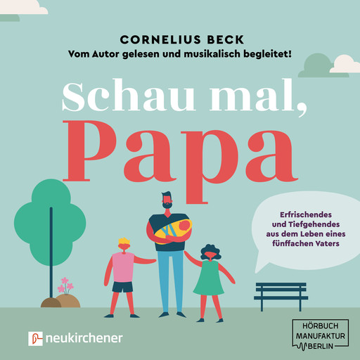 Schau mal, Papa - Erfrischendes und Tiefgehendes aus dem Leben eines fünffachen Vaters (Ungekürzt), Cornelius Beck