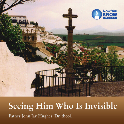Seeing Him Who Is Invisible, John Hughes