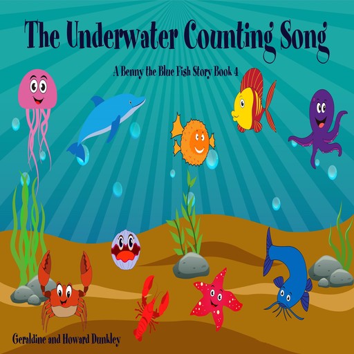 The Underwater Counting Song A Benny the Fish Story Book 4, Howard Dunkley, Geraldine Dunkley