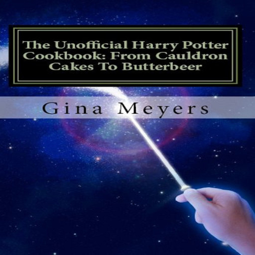 The Unofficial Harry Potter Cookbook: From Cauldron Cakes To Butterbeer, Gina Meyers