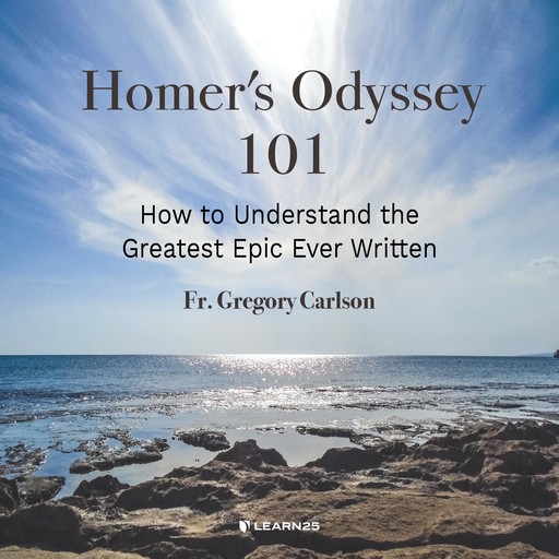 Homer's Odyssey 101: How to Understand the Greatest Epic Ever Written, Gregory I. Carlson