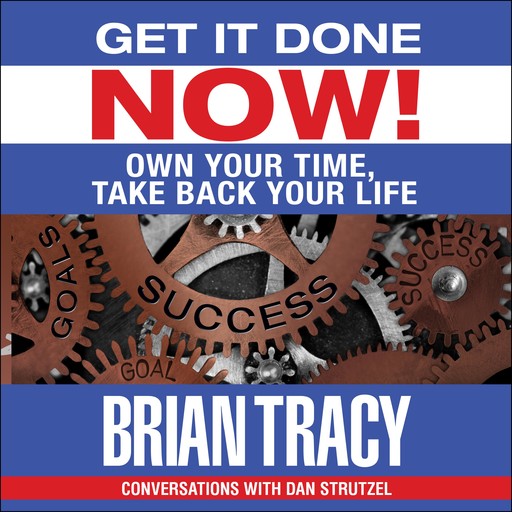Get it Done Now!, Brian Tracy