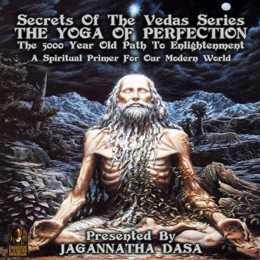 Secrets Of The Vedas Series - The Yoga Of Perfection The 5000 Year Old Path To Enlightenment - A Spiritual Primer For Our Modern World, 