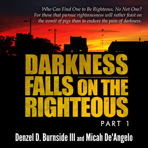 Darkness Falls On The Righteous, Denzel D. Burnside III, Micah De'Angelo