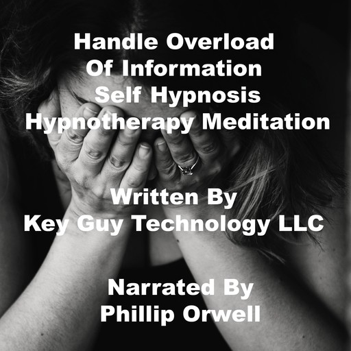 Handle Overload Of Information Self Hypnosis Hypnotherapy Meditation, Key Guy Technology LLC