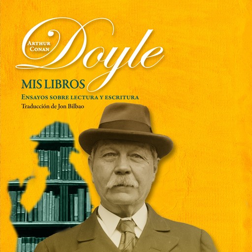 Mis libros. Ensayos sobre la escritura y la lectura, Arthur Conan Doyle