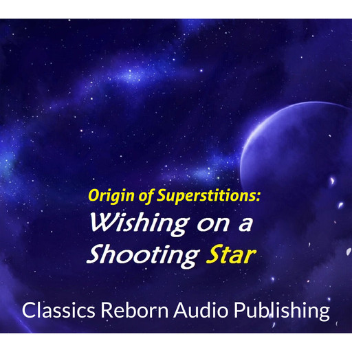 Origin of Superstitions - Wishing on a Shooting Star, Classic Reborn Audio Publishing