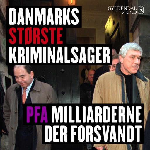Danmarks største kriminalsager - PFA Milliarderne der forsvandt, Gyldendal Stereo