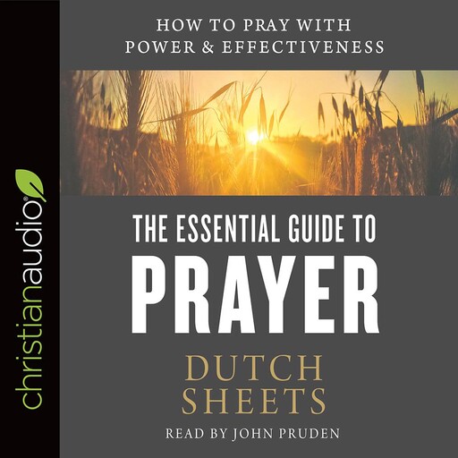 The Essential Guide to Prayer, Dutch Sheets