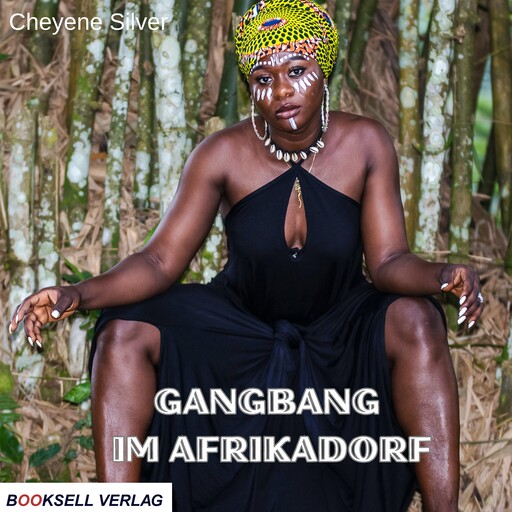 Gangbang im Afrikadorf (ungekürzt), Cheyenne Silver