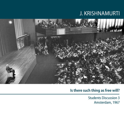 Is there such thing as free will?, Jiddu Krishnamurti