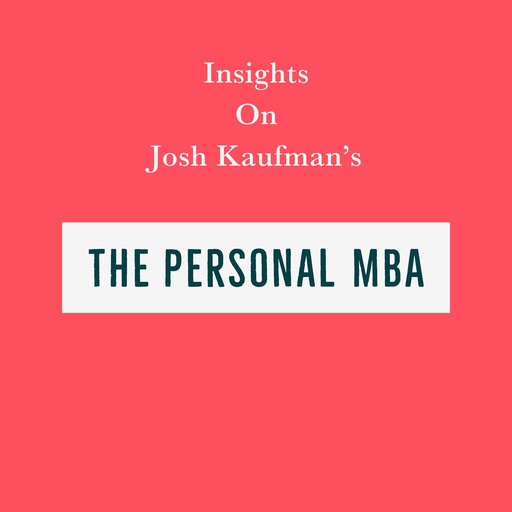 Insights on Josh Kaufman’s The Personal MBA, Swift Reads