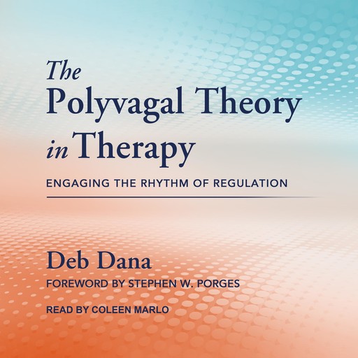 The Polyvagal Theory in Therapy, Deb Dana