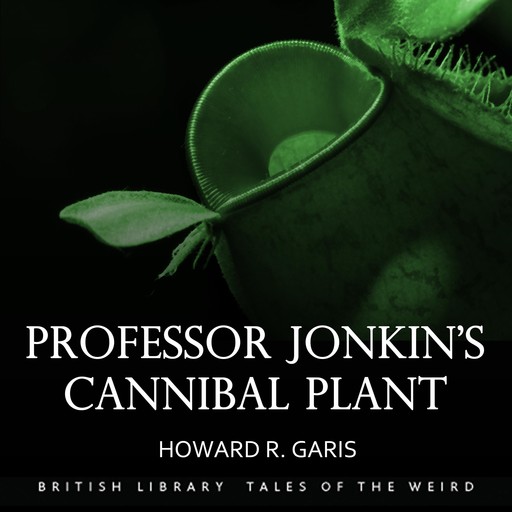 Professor Jonkin’s Cannibal Plant, Howard Garis