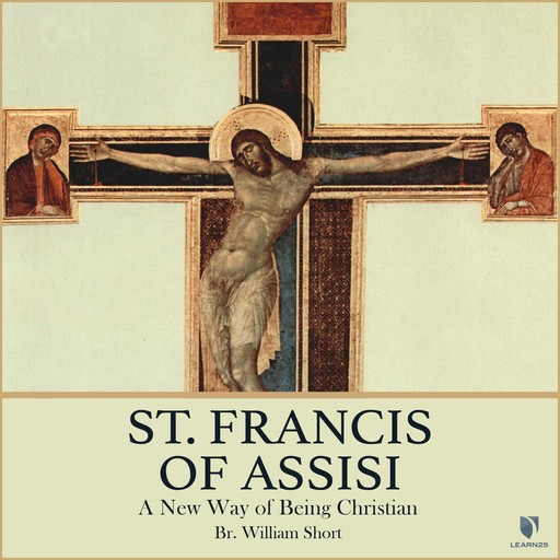St. Francis of Assisi: A New Way of Being Christian, O.F.M., S.T. L., Br. William Short