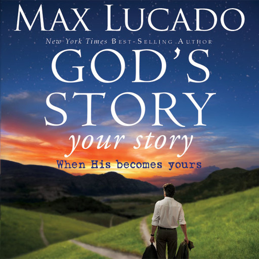 God's Story, Your Story, Max Lucado